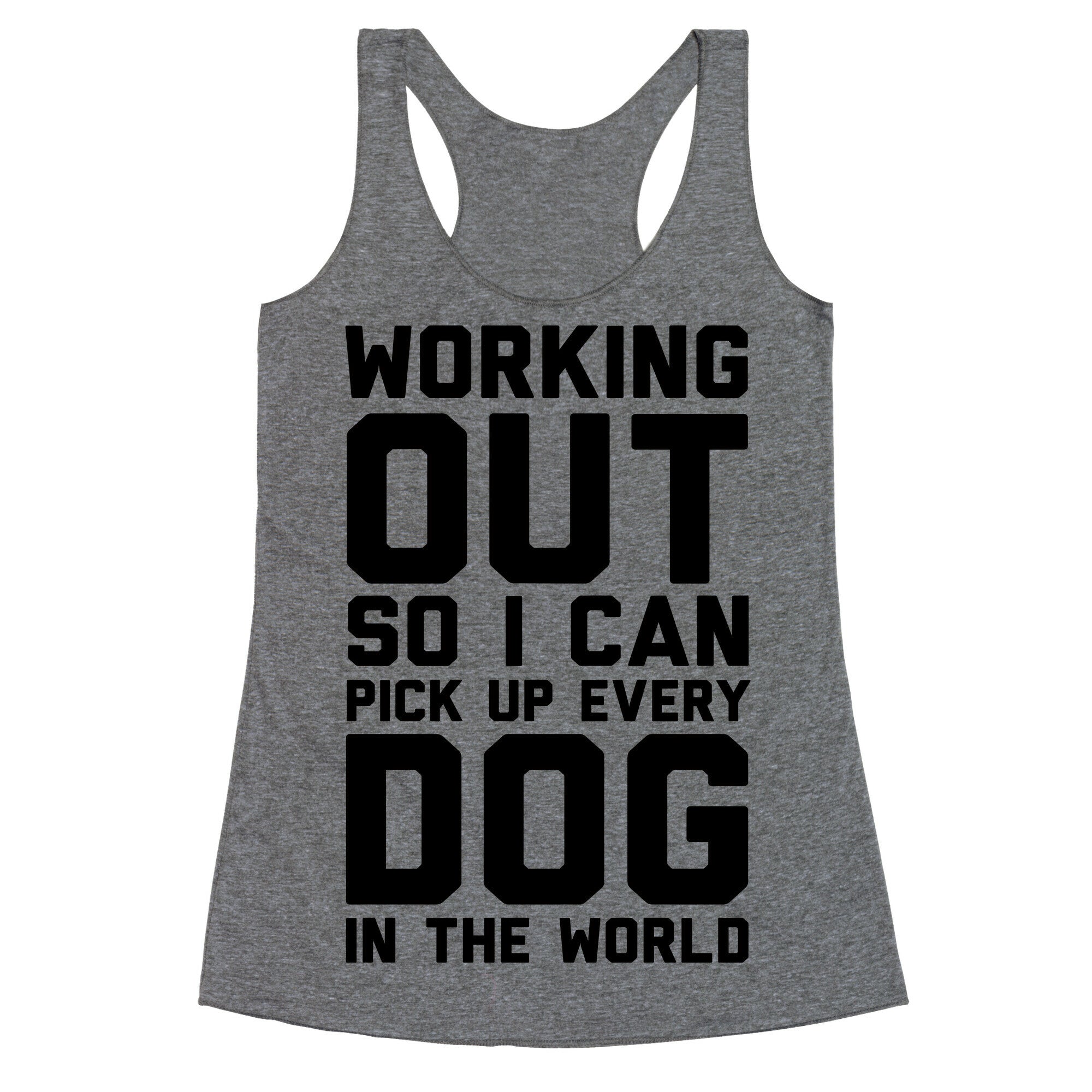 Working Out So I Can Pick Up Every Dog In The World Racerback Tank